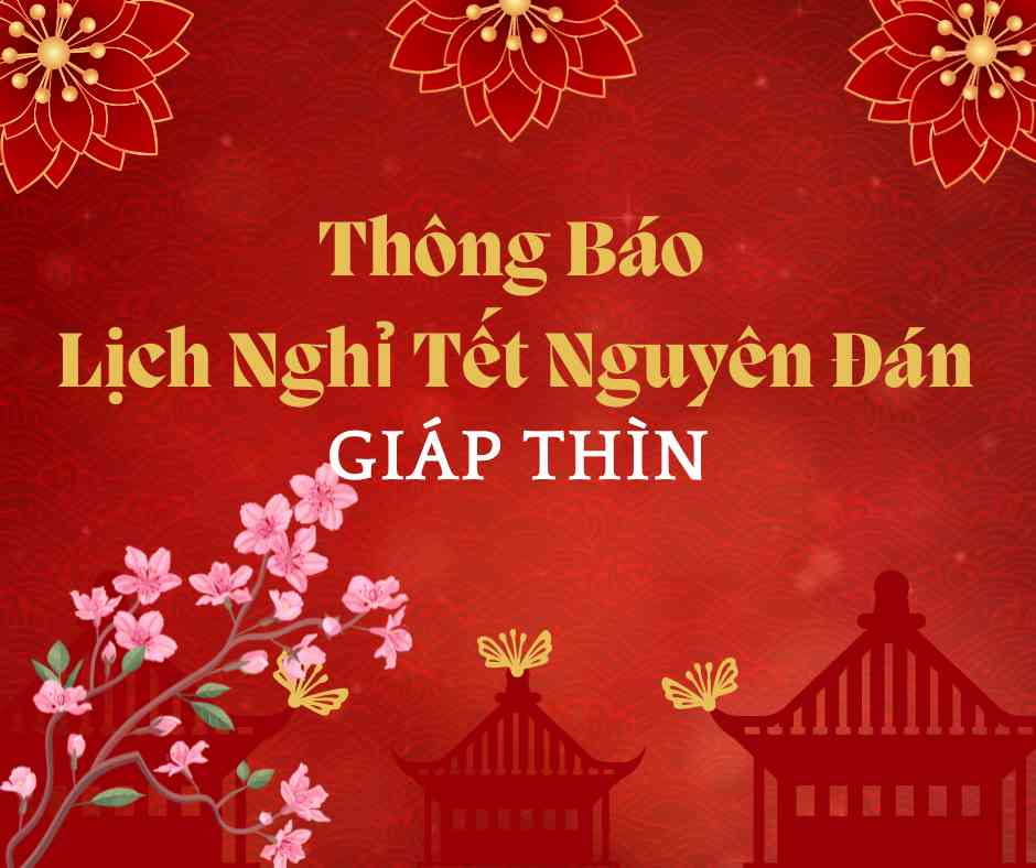 Thông Báo:Nghỉ tết Nguyên Đán Giáp Thìn Năm 2024
