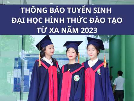 TUYỂN SINH ĐẠI HỌC HÌNH THỨC ĐÀO TẠO TỪ XA NĂM 2023