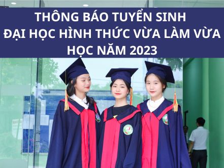 TUYỂN SINH ĐẠI HỌC HÌNH THỨC VỪA LÀM VỪA HỌC NĂM 2023