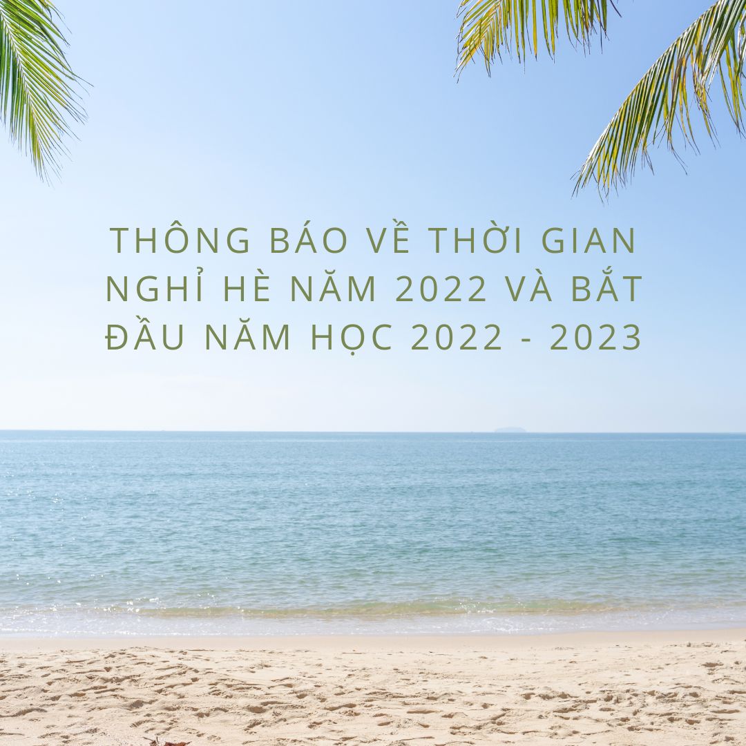 Thông Báo Về Thời Gian Nghỉ Hè Năm 2022 Và Bắt Đầu Năm Học 2022 - 2023